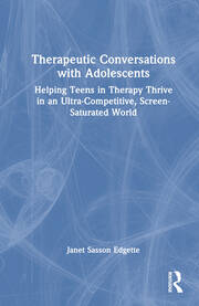 Therapeutic Conversations with Adolescents: Helping Teens in Therapy Thrive in an Ultra-Competitive, Screen-Saturated World book cover