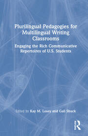 Plurilingual Pedagogies for Multilingual Writing Classrooms: Engaging the Rich Communicative Repertoires of U.S. Students book cover