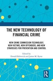 The New Technology of Financial Crime: New Crime Commission Technology, New Victims, New Offenders, and New Strategies for Prevention and Control book cover
