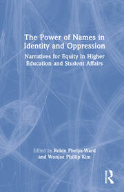 The Power of Names in Identity and Oppression: Narratives for Equity in Higher Education and Student Affairs book cover