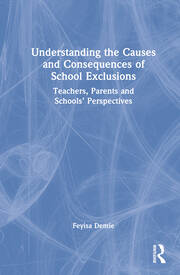 Understanding the Causes and Consequences of School Exclusions: Teachers, Parents and Schools' Perspectives book cover