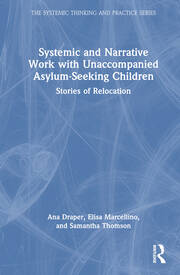 Systemic and Narrative Work with Unaccompanied Asylum-Seeking Children: Stories of Relocation book cover