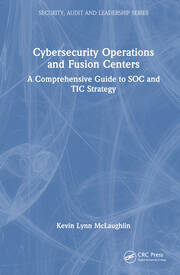 Cybersecurity Operations and Fusion Centers: A Comprehensive Guide to SOC and TIC Strategy book cover