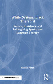White System, Black Therapist: Racism, Resistance and Reimagining Speech and Language Therapy book cover