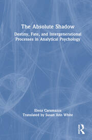 The Absolute Shadow: Destiny, Fate, and Intergenerational Processes in Analytical Psychology book cover