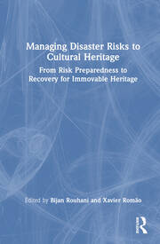 Managing Disaster Risks to Cultural Heritage: From Risk Preparedness to Recovery for Immovable Heritage book cover