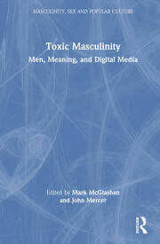 Toxic Masculinity: Men, Meaning, and Digital Media book cover