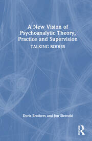 A New Vision of Psychoanalytic Theory, Practice and Supervision: TALKING BODIES book cover