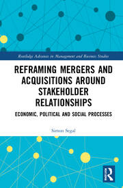 Reframing Mergers and Acquisitions around Stakeholder Relationships: Economic, Political and Social Processes book cover