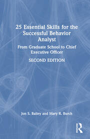 25 Essential Skills for the Successful Behavior Analyst: From Graduate School to Chief Executive Officer book cover