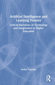 Artificial Intelligence and Learning Futures: Critical Narratives of Technology and Imagination in Higher Education book cover