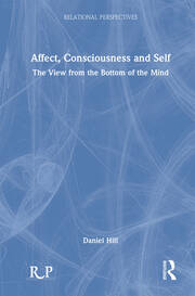 Affect, Consciousness and Self: The View from the Bottom of the Mind book cover