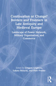 Continuation or Change? Borders and Frontiers in Late Antiquity and Medieval Europe: Landscape of Power Network, Military Organisation and Commerce book cover