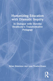 Humanizing Education with Dramatic Inquiry: In Dialogue with Dorothy Heathcote’s Transformative Pedagogy book cover