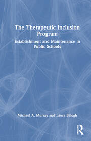 The Therapeutic Inclusion Program: Establishment and Maintenance in Public Schools book cover