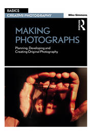 Making Photographs: Planning, Developing and Creating Original Photography book cover