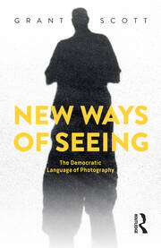 New Ways of Seeing: The Democratic Language of Photography book cover