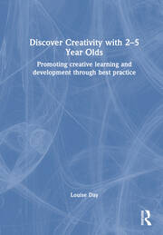 Discover Creativity with 2-5 Year Olds: Promoting Creative Learning and Development Through Best Practice book cover