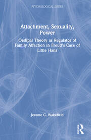Attachment, Sexuality, Power: Oedipal Theory as Regulator of Family Affection in Freud’s Case of Little Hans book cover