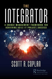 The Integrator: A Change Management Framework for Achieving Agile IT Project Success book cover