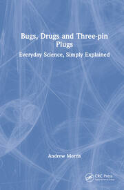 Bugs, Drugs and Three-pin Plugs: Everyday Science, Simply Explained book cover