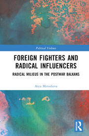 Foreign Fighters and Radical Influencers: Radical Milieus in the Postwar Balkans book cover