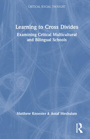 Learning to Cross Divides: Examining Critical Multicultural and Bilingual Schools book cover
