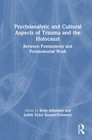 Psychoanalytic and Cultural Aspects of Trauma and the Holocaust: Between Postmemory and Postmemorial Work book cover