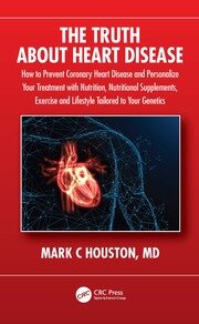 The Truth About Heart Disease: How to Prevent Coronary Heart Disease and Personalize Your Treatment with Nutrition, Nutritional Supplements, Exercise and Lifestyle Tailored to Your Genetics book cover