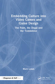 Embedding Culture into Video Games and Game Design: The Palm, the Dogai and the Tombstone book cover