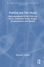 Policing and The Media: Representations of the Police in News, Television Police Drama, Documentaries and Beyond book cover
