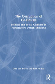 The Corruption of Co-Design: Political and Social Conflicts in Participatory Design Thinking book cover