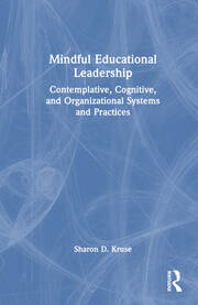 Mindful Educational Leadership: Contemplative, Cognitive, and Organizational Systems and Practices book cover