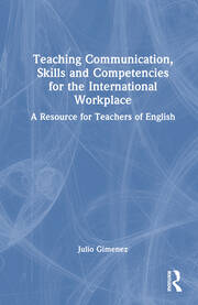 Teaching Communication, Skills and Competencies for the International Workplace: A Resource for Teachers of English book cover