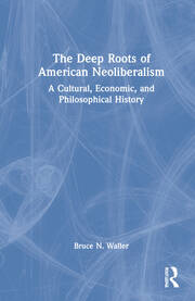 The Deep Roots of American Neoliberalism: A Cultural, Economic, and Philosophical History book cover