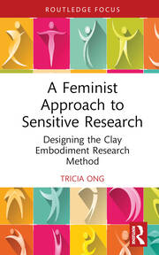 A Feminist Approach to Sensitive Research: Designing the Clay Embodiment Research Method book cover