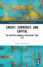 Credit, Currency, and Capital: The Scottish Financial Revolution, 1690-1727 book cover