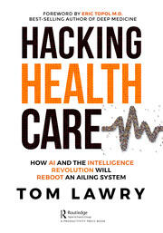 Hacking Healthcare: How AI and the Intelligence Revolution Will Reboot an Ailing System book cover