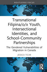 Transnational Filipina/o/x Youth, Intersectional Identities, and School-Community Partnerships: The Gendered Vulnerabilities of Migration in Canada book cover