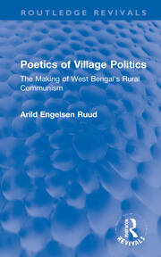 Poetics of Village Politics: The Making of West Bengal's Rural Communism book cover