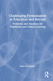 Challenging Formalization in Education and Beyond: Problems and Solutions for Traditional and Online Learning book cover