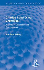 Charles I and Oliver Cromwell: A Study in Contrasts and Comparisons book cover