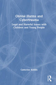 Online Harms and Cybertrauma: Legal and Harmful Issues with Children and Young People book cover