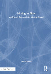 Mixing in Flow: A Critical Approach to Mixing Sound book cover