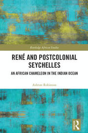 René and Postcolonial Seychelles: An African Chameleon in the Indian Ocean book cover