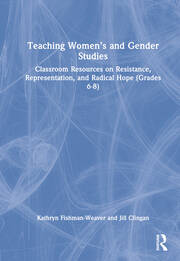 Teaching Women’s and Gender Studies: Classroom Resources on Resistance, Representation, and Radical Hope (Grades 6-8) book cover