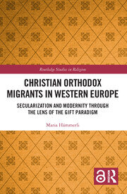 Christian Orthodox Migrants in Western Europe: Secularization and Modernity through the Lens of the Gift Paradigm book cover