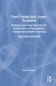 Over-Tested and Under-Prepared: Shifting from One-Size-Fits-All Instruction to Personalized Competency Based Learning book cover