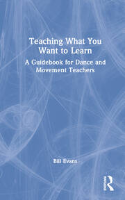 Teaching What You Want to Learn: A Guidebook for Dance and Movement Teachers book cover