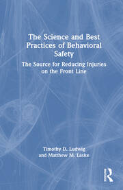 The Science and Best Practices of Behavioral Safety: The Source for Reducing Injuries on the Front Line book cover